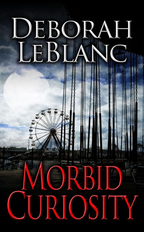 Cover of the book Morbid Curiosity by Deborah LeBlanc, Deborah LeBlanc