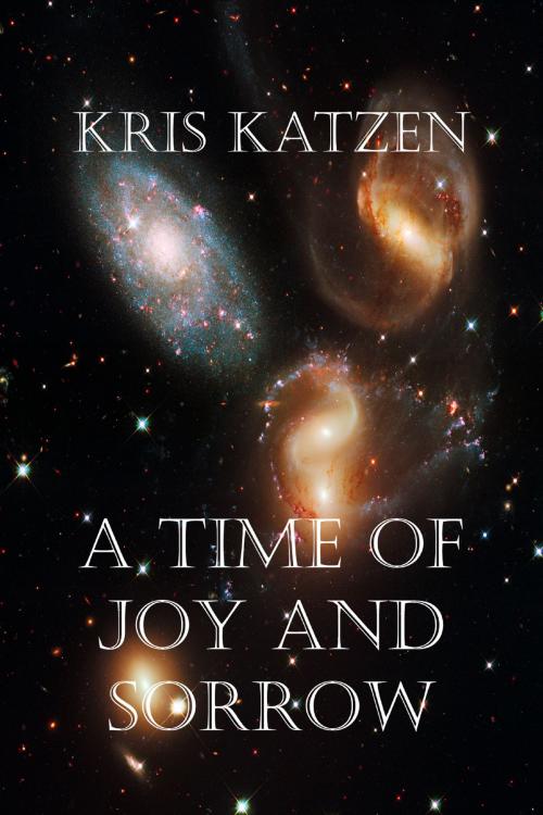 Cover of the book A Time of Joy and Sorrow by Kris Katzen, Bluetrix Books