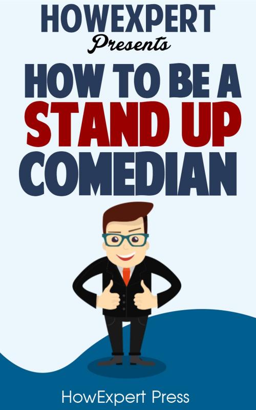 Cover of the book How To Be a Stand Up Comedian by HowExpert, HowExpert
