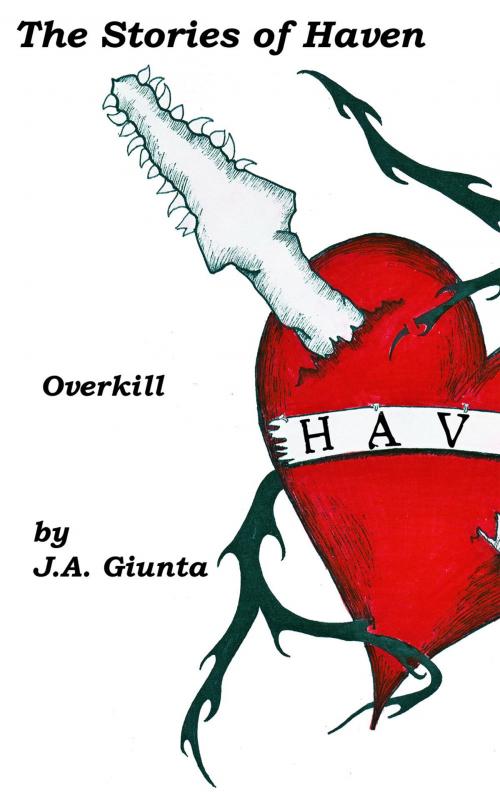 Cover of the book The Stories of Haven: Overkill by J.A. Giunta, Brick Cave Media