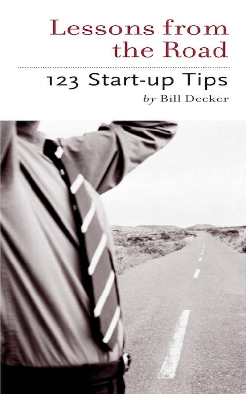 Cover of the book Lessons From the Road; Start Up Tips 1-2-3 by Bill Decker, Bill Decker