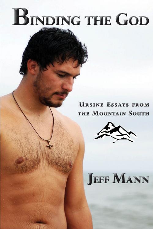 Cover of the book Binding the God: Ursine Essays from the Mountain South by Jeff Mann, Lethe Press