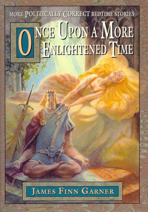 Cover of the book Once Upon A More Enlightened Time by James Finn Garner, James Finn Garner