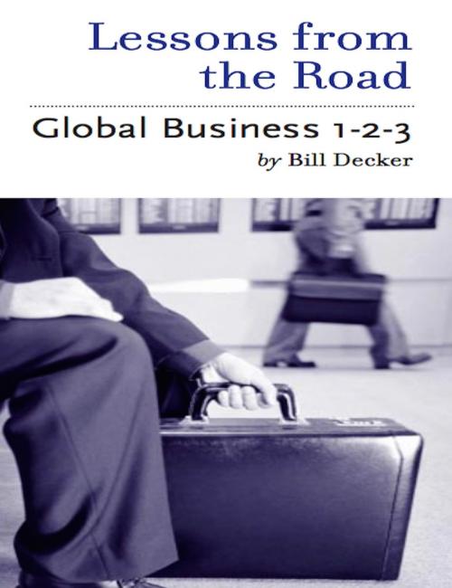 Cover of the book Lessons From the Road; Global Business 1-2-3 by Bill Decker, Bill Decker
