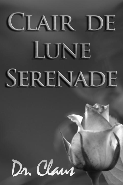 Cover of the book Clair de Lune Serenade by Dr. Claus, Dr. Claus