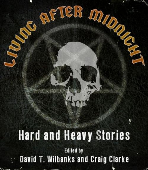 Cover of the book Living After Midnight: Hard and Heavy Stories by David T. Wilbanks, Acid Grave Press