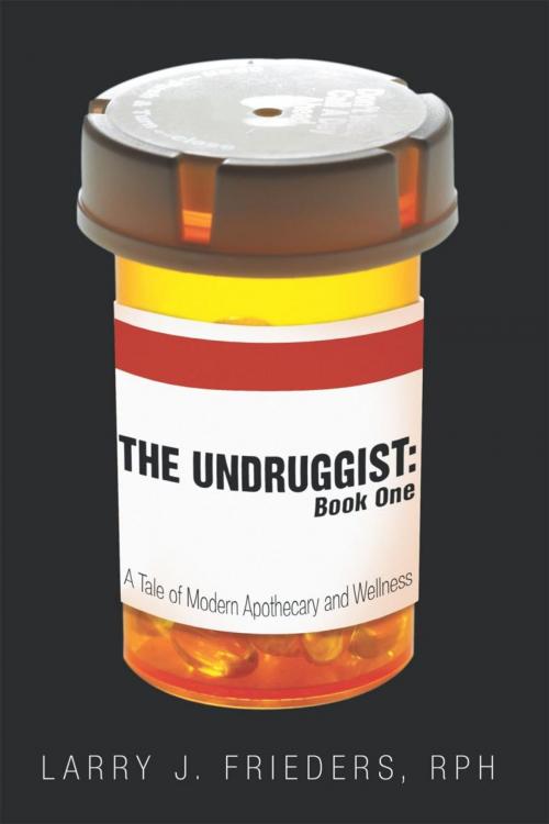 Cover of the book The Undruggist: Book One by Larry J. Frieders, Balboa Press