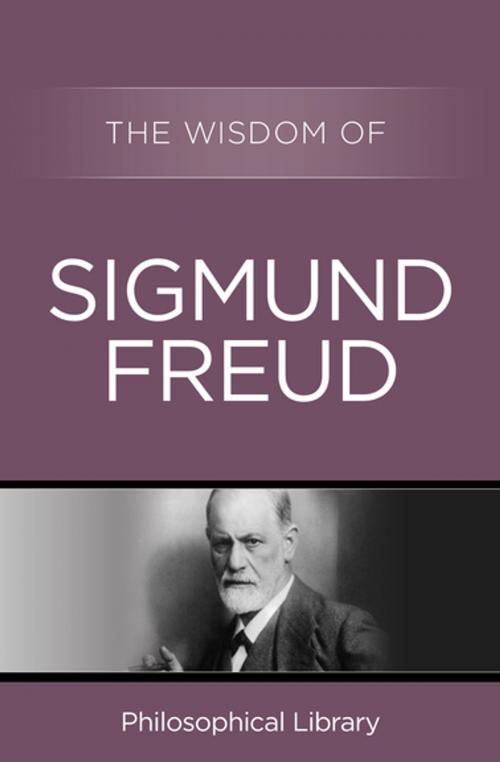 Cover of the book The Wisdom of Sigmund Freud by Philosophical Library, Philosophical Library/Open Road