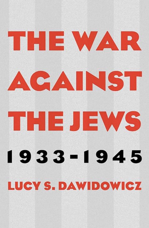 Cover of the book The War Against the Jews, 1933–1945 by Lucy S. Dawidowicz, Open Road Media