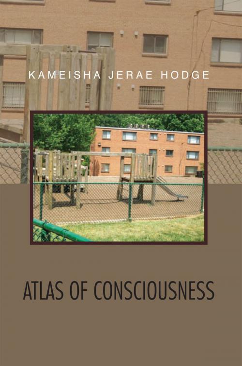 Cover of the book Atlas of Consciousness by Kameisha Jerae Hodge, Xlibris US