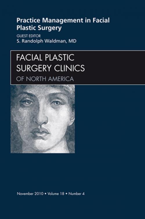 Cover of the book Practice Management for Facial Plastic Surgery, An Issue of Facial Plastic Surgery Clinics - E-Book by S. Randolph Waldman, MD, Elsevier Health Sciences