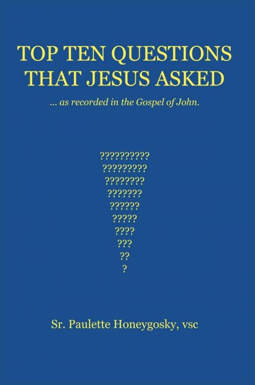 Cover of the book Top Ten Questions That Jesus Asked by Sr. Paulette Honeygosky, AuthorHouse