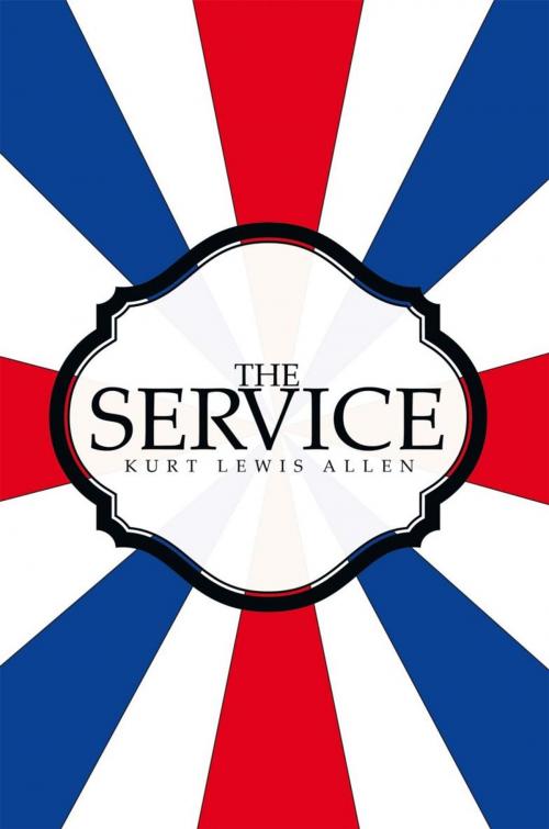 Cover of the book The Service by Kurt Lewis Allen, AuthorHouse