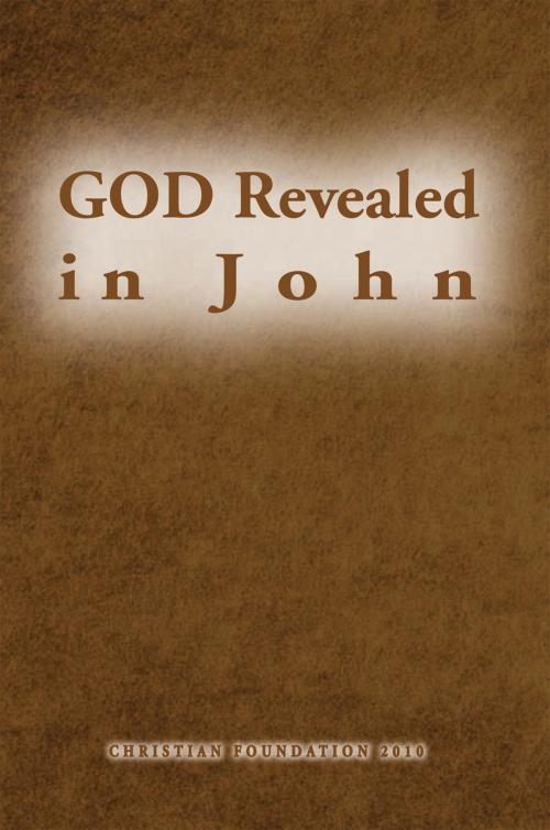 Cover of the book God Revealed in John by Christian Foundation 2010, Xlibris US