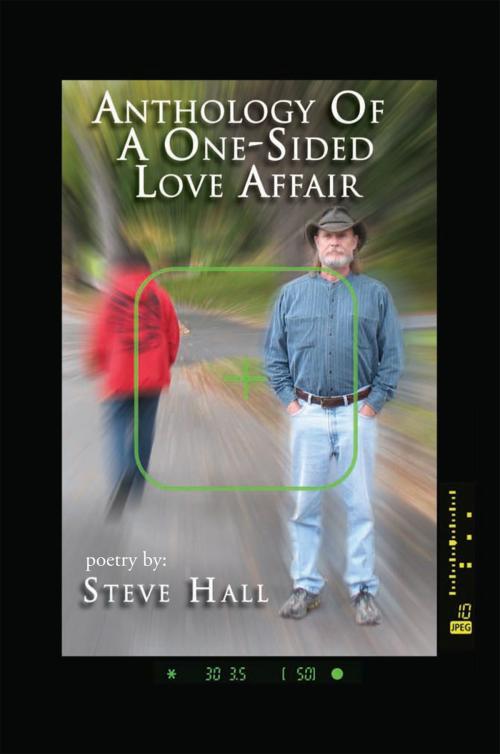 Cover of the book Anthology of a One-Sided Love Affair by Steve Hall, Xlibris US