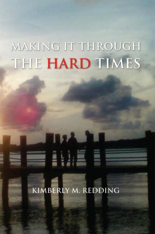 Cover of the book Making It Through the Hard Times by Kimberly M. Redding, Xlibris US