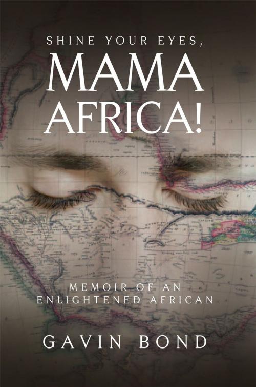 Cover of the book Shine Your Eyes, Mama Africa! by Gavin Bond, Xlibris UK