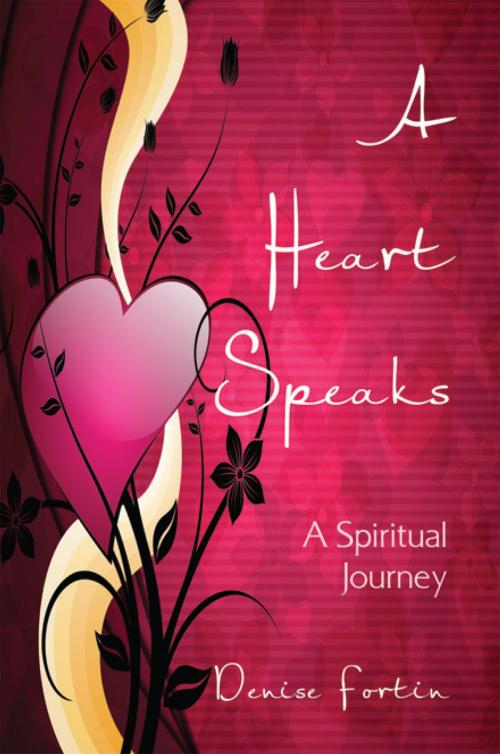 Cover of the book A Heart Speaks by Denise Fortin, Xlibris US
