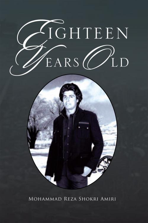 Cover of the book Eighteen Years Old by Mohammad Reza Shokri Amiri, Xlibris US