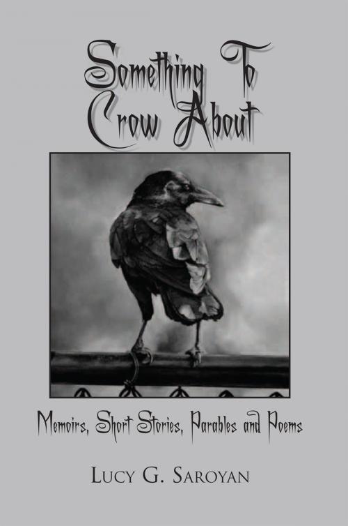 Cover of the book Something to Crow About by Lucy G. Saroyan, Xlibris US