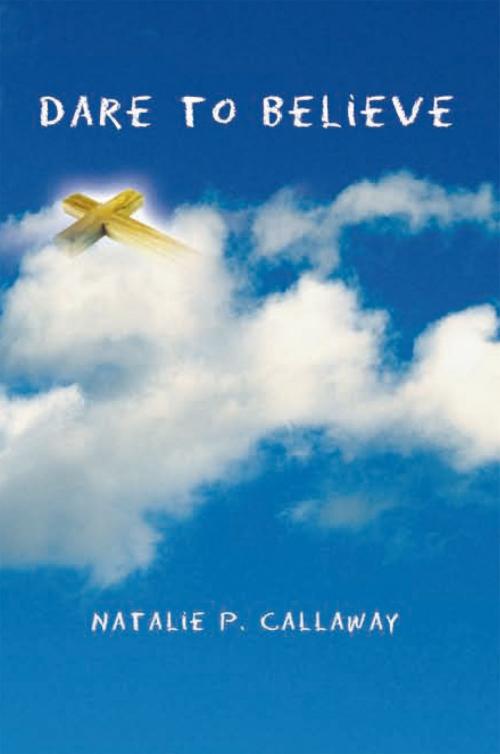 Cover of the book Dare to Believe by Natalie P. Callaway, Xlibris US