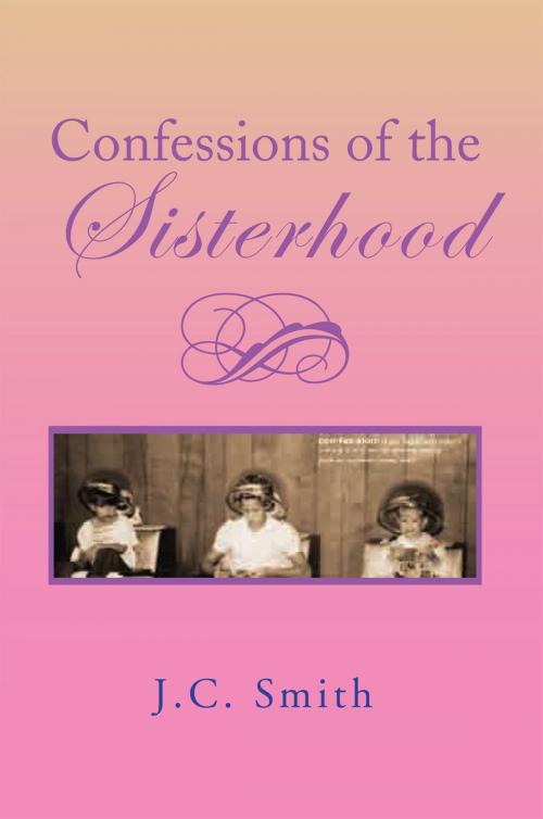 Cover of the book Confessions of the Sisterhood by J.C. Smith, Xlibris US