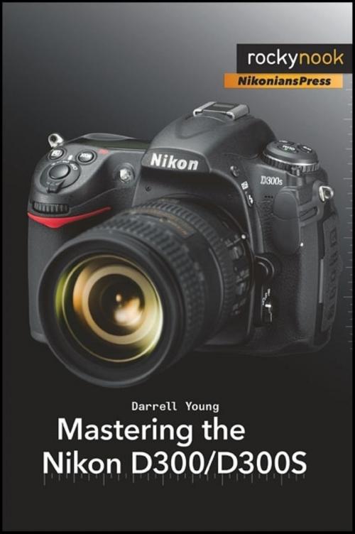 Cover of the book Mastering the Nikon D300/D300S by Darrell Young, Rocky Nook