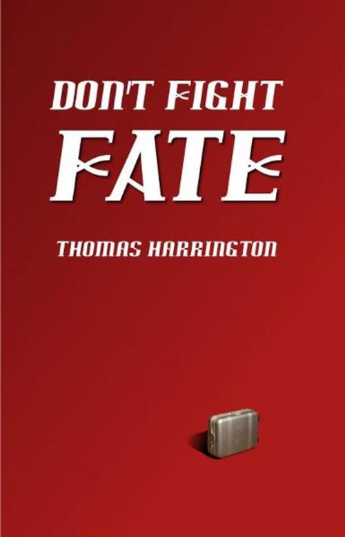 Cover of the book Don't Fight Fate by Thomas Harrington, Thomas Harrington