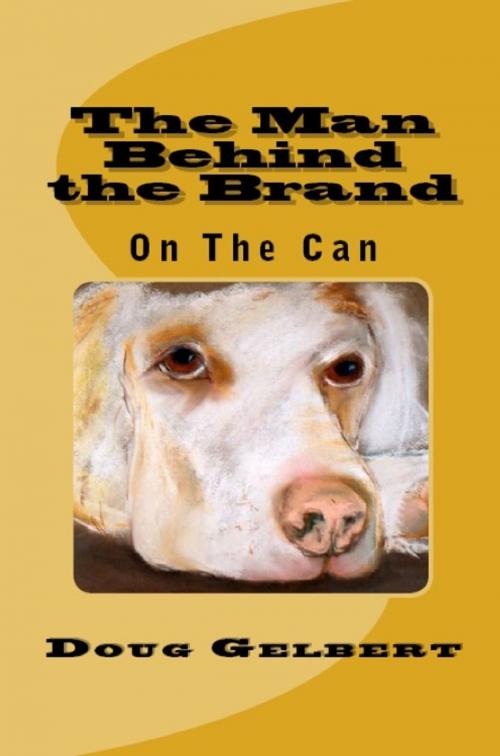Cover of the book The Man Behind The Brand: On The Can by Doug Gelbert, Doug Gelbert