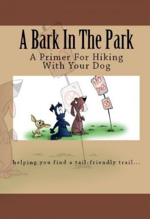 Cover of the book A Bark In The Park-A Primer For Hiking With Your Dog by Doug Gelbert, Doug Gelbert