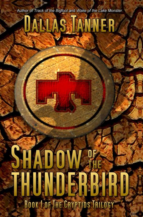 Cover of the book Shadow of the Thunderbird: Book 1 of The Cryptids Trilogy by Dallas Tanner, Trilogus Media Group, LLC