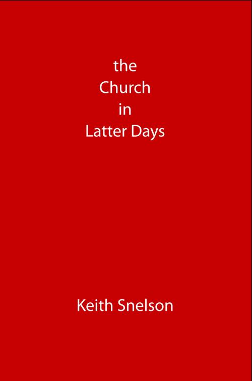 Cover of the book The Church in Latter Days by Keith Snelson, Elderberry Press
