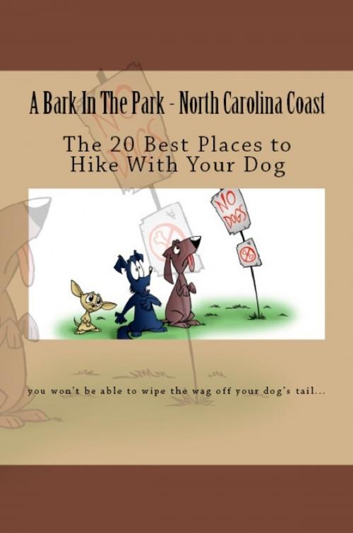 Cover of the book A Bark In The Park-North Carolina Coast: The 20 Best Places To Hike With Your Dog by Doug Gelbert, Doug Gelbert