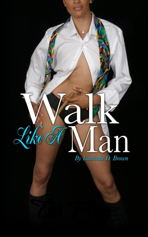 Cover of the book Walk Like A Man by Laurinda Brown, Laurinda Brown