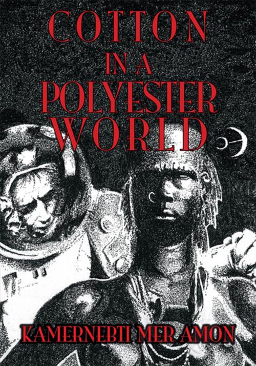 Cover of the book Cotton in a Polyester World by Kamernebti Mer Amon, Xlibris US