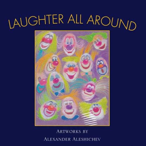 Cover of the book Laughter All Around by Alexander Aleshichev, Xlibris US