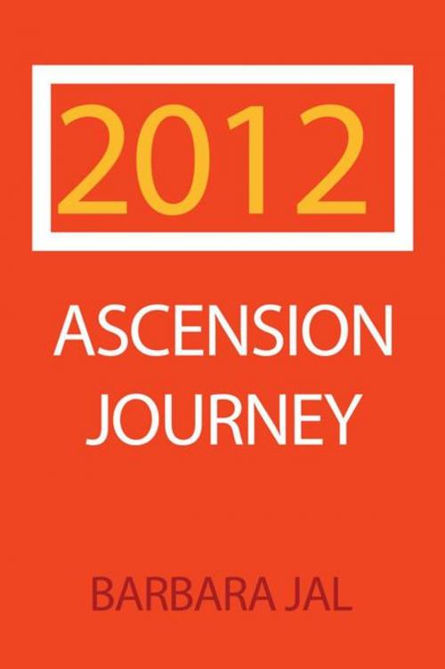 Cover of the book 2012 Ascension Journey by Barbara Jal, AuthorHouse UK