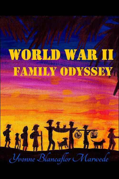 Cover of the book World War II Family Odyssey by Yvonne Blancaflor Marwede, BookBaby
