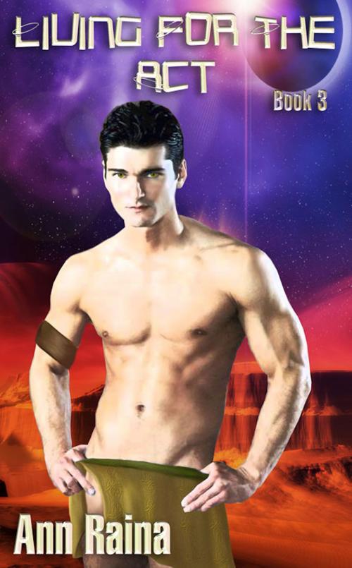 Cover of the book Living for the Act book 3 by Ann Raina, eXtasy Books Inc