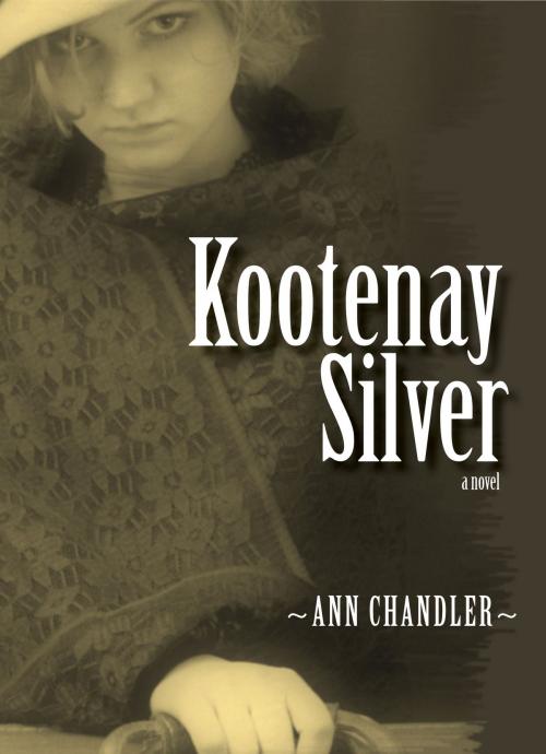 Cover of the book Kootenay Silver by Ann Chandler, Dundurn