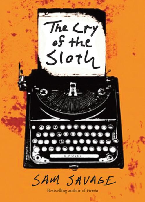 Cover of the book The Cry of the Sloth by Sam Savage, Coffee House Press