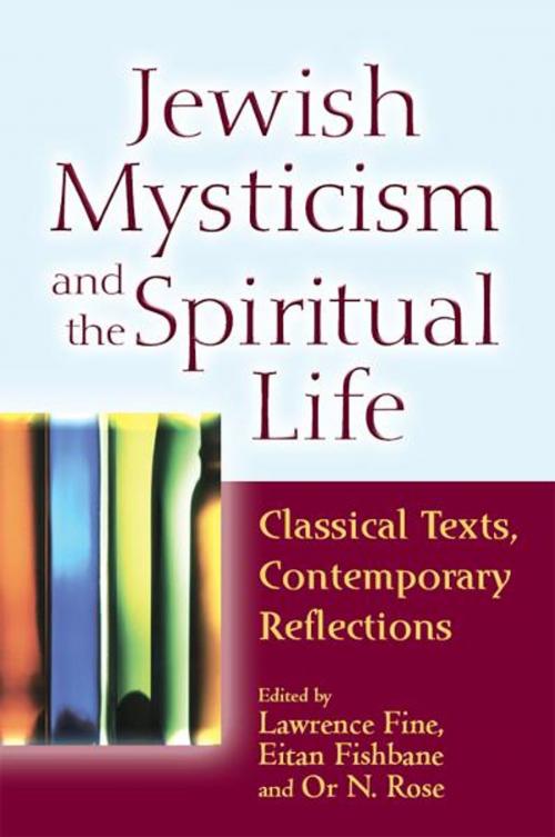 Cover of the book Jewish Mysticism and the Spiritual Life: Classical Texts, Contemporary Reflections by Lawrence Fine, Eitan Fishbane, Or N. Rose, Jewish Lights Publishing