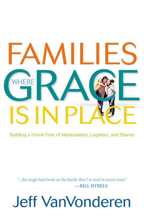 Cover of the book Families Where Grace Is in Place by Jeff VanVonderen, Baker Publishing Group