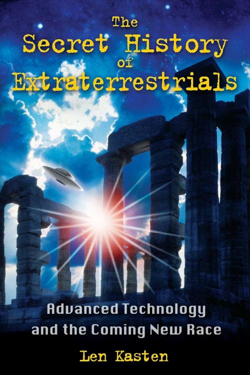 Cover of the book The Secret History of Extraterrestrials by Len Kasten, Inner Traditions/Bear & Company