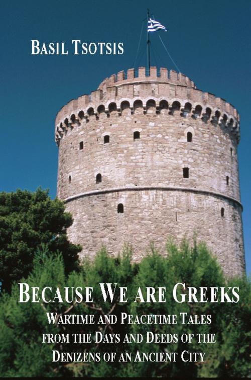 Cover of the book Because We Are Greeks by Basil Tsotsis, Henschel Haus Publishing, Inc.