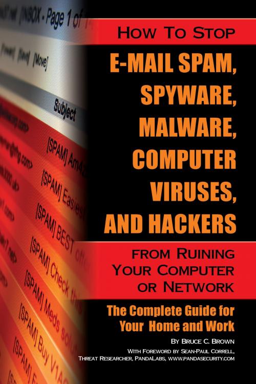 Cover of the book How to Stop E-Mail Spam, Spyware, Malware, Computer Viruses, and Hackers from Ruining Your Computer or Network: The Complete Guide for Your Home and Work by Bruce Brown, Atlantic Publishing Group