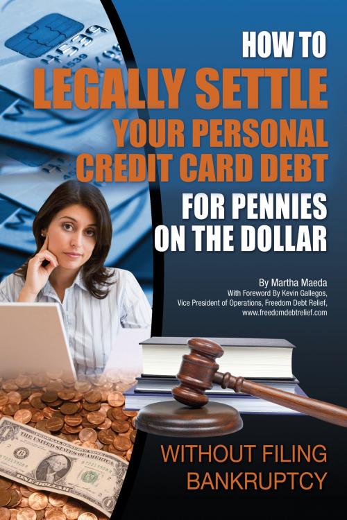 Cover of the book How to Legally Settle Your Personal Credit Card Debt for Pennies on the Dollar Without Filing Bankruptcy by Martha Maeda, Atlantic Publishing Group
