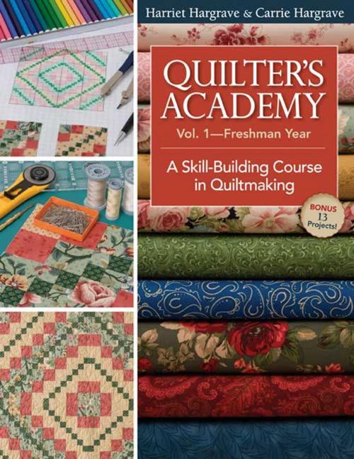 Cover of the book Quilters Academy Vol. 1 Freshman Year: A Skill-Building Course in Quiltmaking by Harriet Hargrave, C&T Publishing