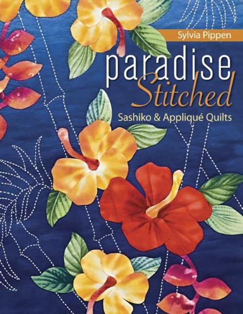 Cover of the book Paradise Stitched-Sashiko & Applique Quilts by Sylvia Pippen, C&T Publishing
