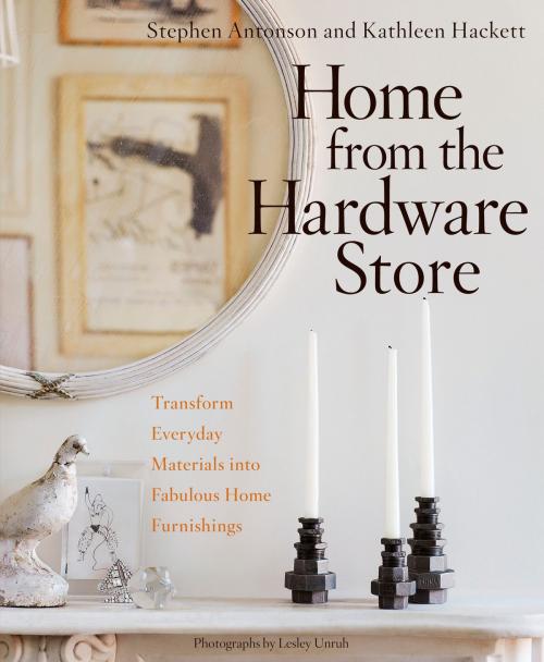Cover of the book Home from the Hardware Store by Stephen Antonson, Kathleen Hackett, Potter/Ten Speed/Harmony/Rodale